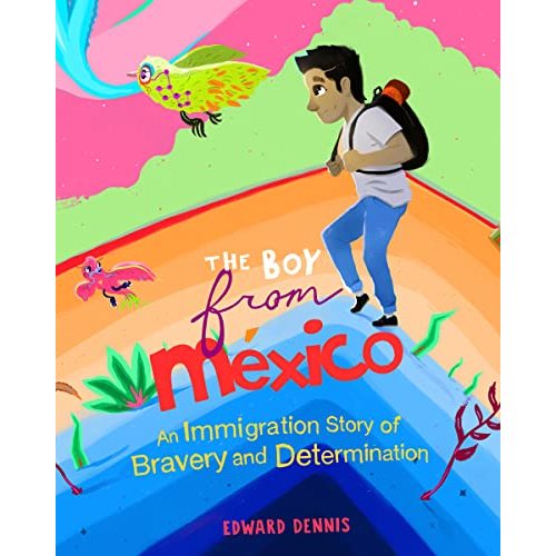The Boy from Mexico: An Immigration Story of Bravery and Determination (Based on a true story) (Ages 5-8)