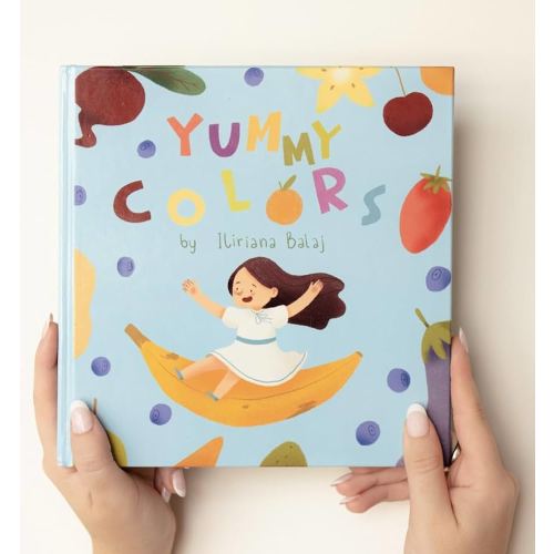Yummy Colors [Hardcover] Iliriana Balaj [Hardcover] Iliriana Balaj