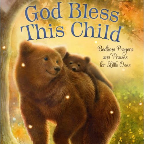 God Bless This Child: Bedtime Prayers and Praises for Little Ones (Max Lucado’s Bedtime Prayers for Little Ones)