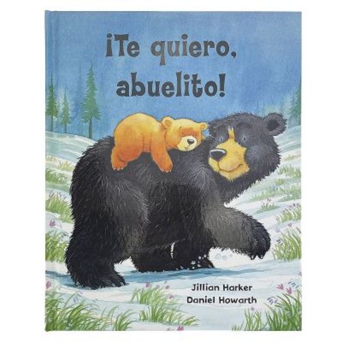 ¡te Quiero, Abuelito! / I Love You, Grandpa! (spanish Edition) - By Jillian Harker (hardcover)