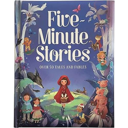 Five-Minute Stories - Over 50 Tales and Fables: Short Nursery Rhymes, Fairy Tales, and Bedtime Collections for Children