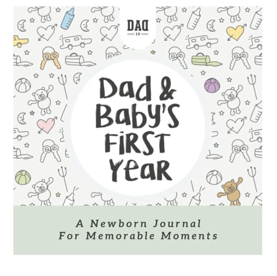 Dad and Baby's First Year: A Newborn Journal for Memorable Moments (Dad's Survival Guide)