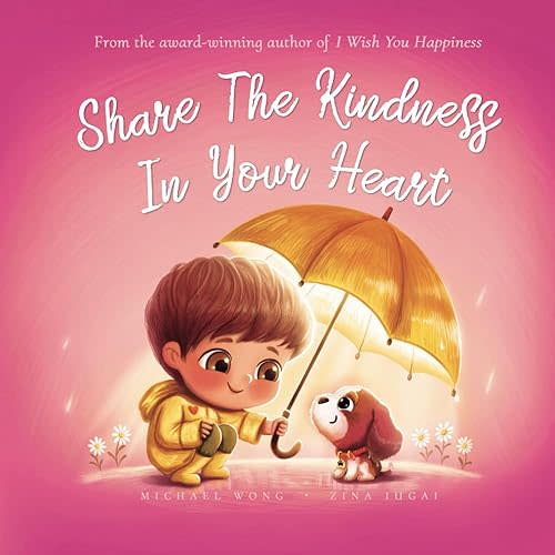 Share The Kindness In Your Heart (The Unconditional Love Series) Paperback – December 5, 2023