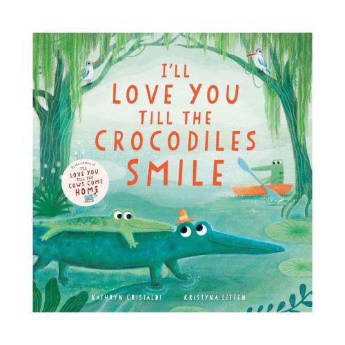 I’ll Love You Till The Crocodiles Smile - By Kathryn Cristaldi (board Book)