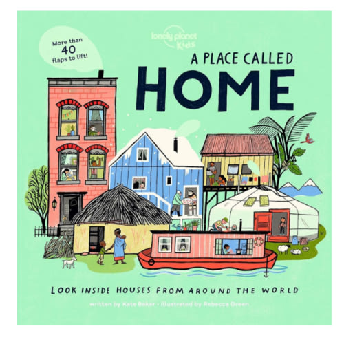 A Place Called Home: Look Inside Houses Around the World (Lonely Planet Kids)