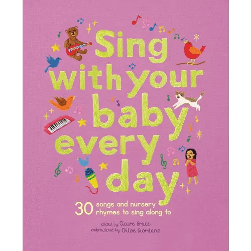 Sing With Your Baby Every Day: 30 songs and nursery rhymes to sing along to (Stitched Storytime)