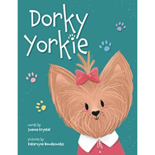 Dorky Yorkie: A Children's Picture Book About the Power of Persistence and Self-Confidence (The Dorky Yorkie Series)