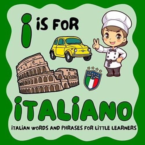 I is for Italiano: Italian Words and Phrases for Little Learners