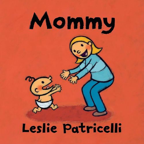 Mommy: (A Heartwarming Story of Mother-Child Bonding for Babies and Toddlers) (Leslie Patricelli Board Books)