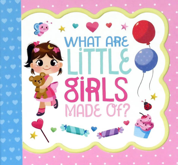 What Are Little Girls Made Of: Little Bird Greetings, Greeting Card Board Book with Personalization Flap, Gifts for Birthday, Baby Showers and More