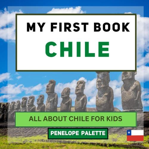 My First Book - Chile: All About Chile For Kids (My First Book - World Edition)