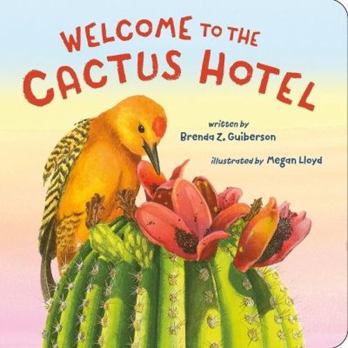 Welcome To The Cactus Hotel - By Brenda Z Guiberson (board Book)