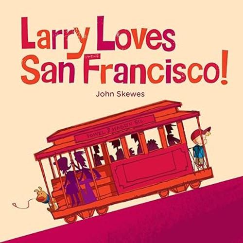 Larry Loves San Francisco!: A Larry Gets Lost Book