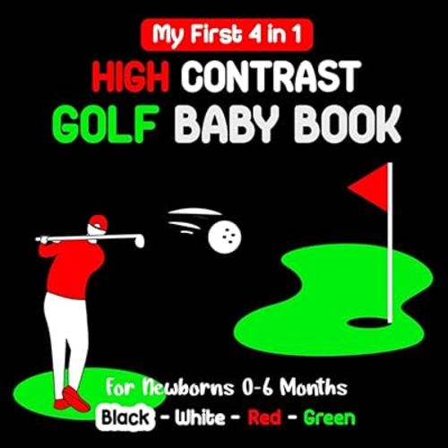 My First 4 in 1 High Contrast Golf Baby Book for Newborns 0-6 Months: Black, White, Red and Green Wordless Pictures to Visual Sensory Stimulation for Infants | Simple Images about Golfing