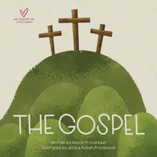 The Gospel - (Big Theology for Little Hearts) by Devon Provencher (Board Book)