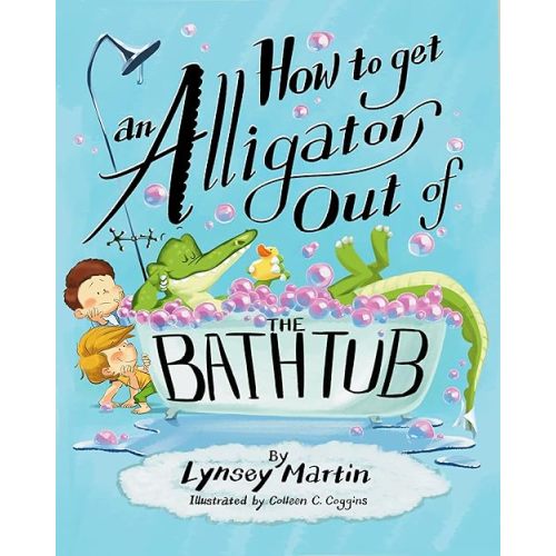 How to Get an Alligator Out of the Bathtub Hardcover – Picture Book, May 6, 2025