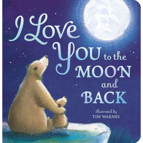 I Love You to the Moon and Back by Amelia Hepworth, Tim Warnes, Board Book | Barnes & Noble®