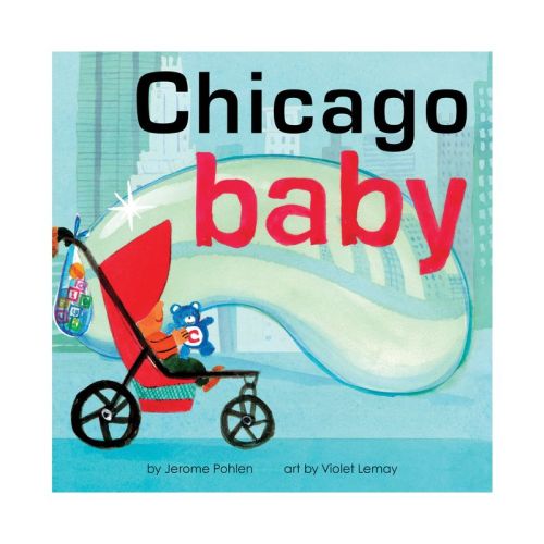 Chicago Baby - (Local Baby Books) by Jerome Pohlen (Board Book)