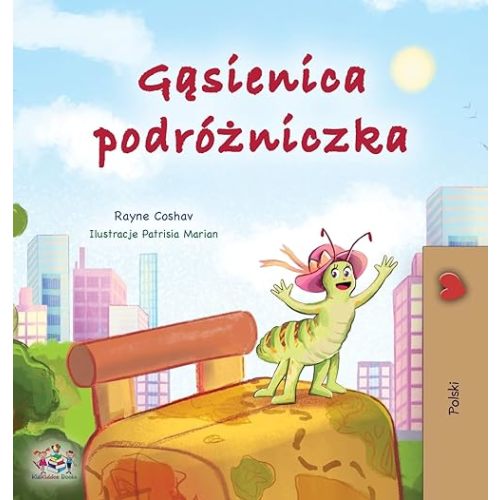 The Traveling Caterpillar (Polish Children's Book) (Polish Bedtime Collection) (Polish Edition) Hardcover – Large Print, April 4, 2023