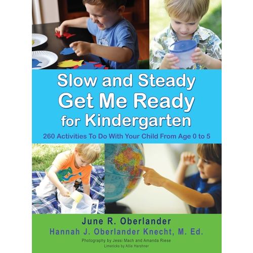 Slow and Steady Get Me Ready For Kindergarten: 260 Activities To Do With Your Child From Age 0 to 5