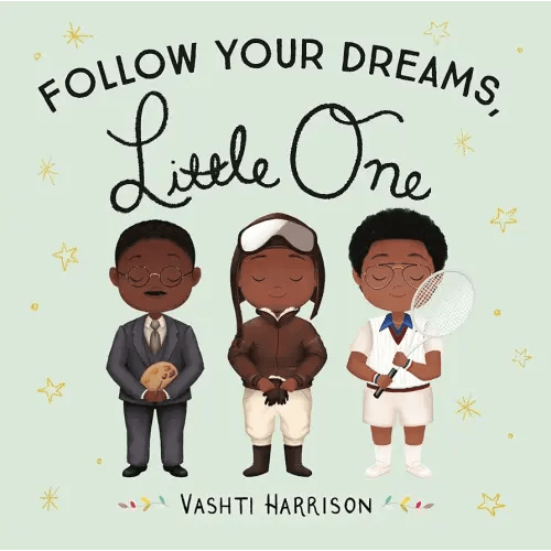 Follow Your Dreams, Little One (Vashti Harrison’s Little Ones, 3)