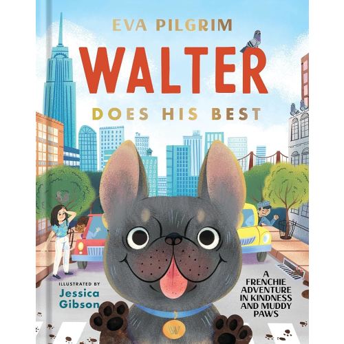 Walter Does His Best: A Frenchie Adventure in Kindness and Muddy Paws