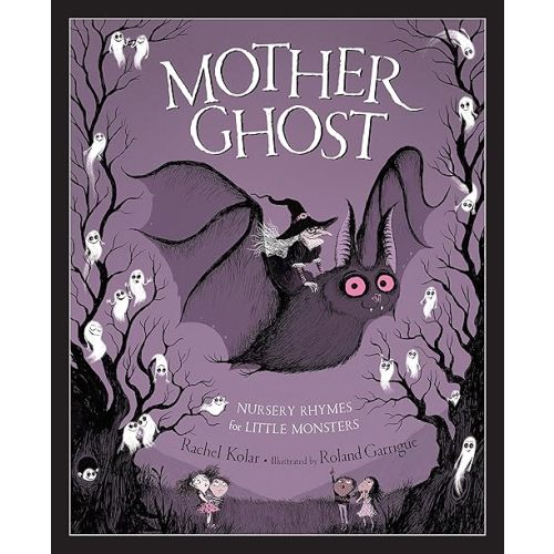 Mother Ghost: Nursery Rhymes for Little Monsters Hardcover – Picture Book, July 15, 2018