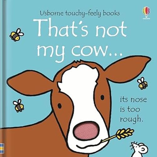 That's not my cow...: An Interactive, Sensory Touchy-Feely Book Featuring Animals with Tactile Patches for Babies and Toddlers