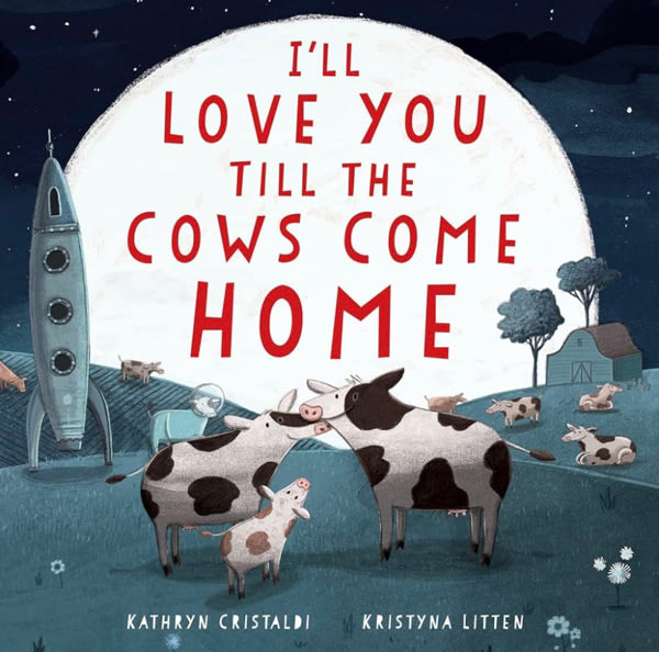 I'll Love You Till the Cows Come Home Padded: A Tender and Funny Book for Kids (Ages 4-8) About Unconditional Family Love ― A Mother's Day Gift