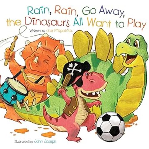 Rain, Rain, Go Away, the Dinosaurs All Want to Play (Dino Rhymes)