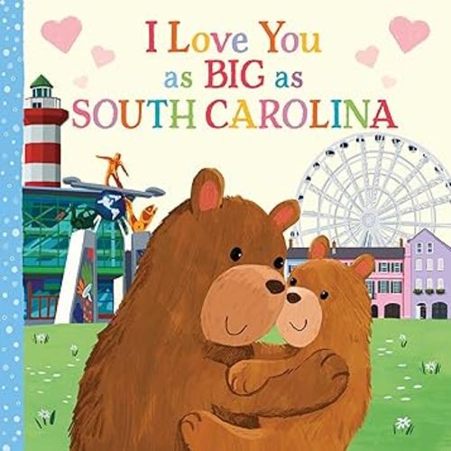 I Love You as Big as South Carolina: A Sweet Love Board Book for Toddlers, the Perfect Mother's Day, Father's Day, or Shower Gift!