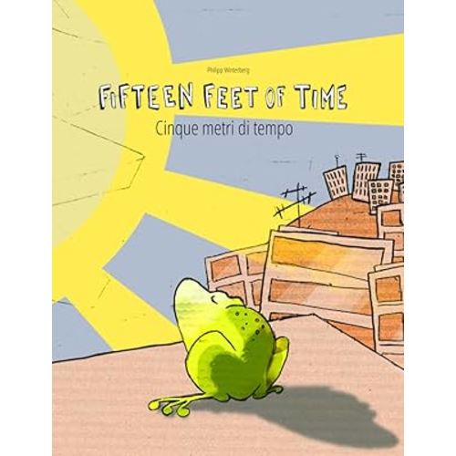 Fifteen Feet of Time/Cinque metri di tempo: Bilingual English-Italian Picture Book (Dual Language/Parallel Text) (Bilingual Books (English-Italian) by Philipp Winterberg)