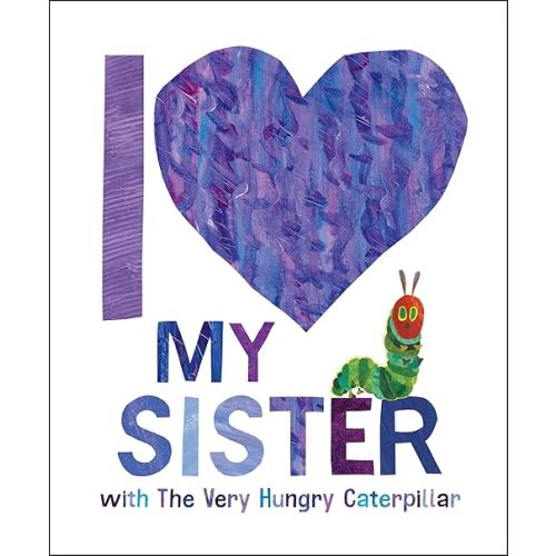 I Love My Sister with The Very Hungry Caterpillar Hardcover – Picture Book, December 26, 2023
