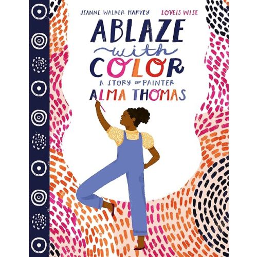 Ablaze with Color: A Story of Painter Alma Thomas Hardcover – Picture Book, February 22, 2022