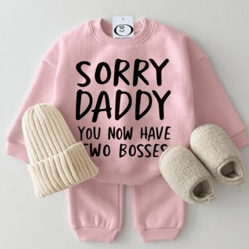 SORRY DADDY YOU NOW HAVE TWO BOSSES Baby Sweatshirt 2-piece Set