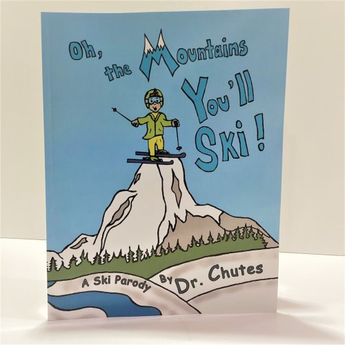Oh the Mountains You&#39;ll Ski: A Parody by Dr. Chutes Paperback Deluxe Edition Children&#39;s Book for Kids of All Ages Gift for Any Occasion
