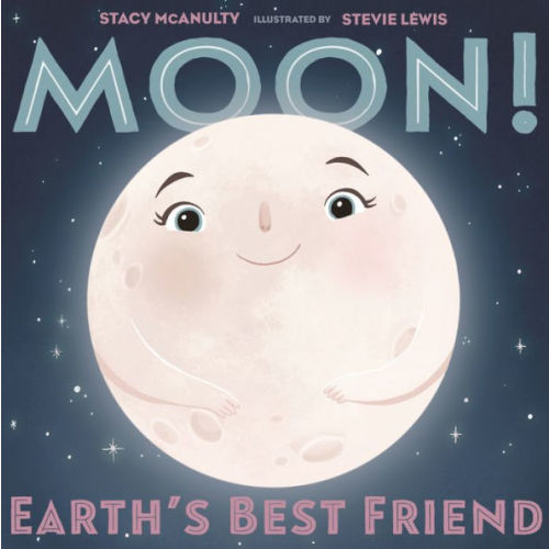 Moon! Earth's Best Friend by Stacy McAnulty, Stevie Lewis, Hardcover | Barnes & Noble®
