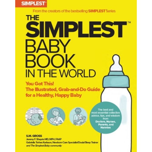 The Simplest Baby Book in the World: The Illustrated, Grab-and-Do Guide for a Healthy, Happy Baby by S.M. Gross, Paperback | Barnes & Noble®