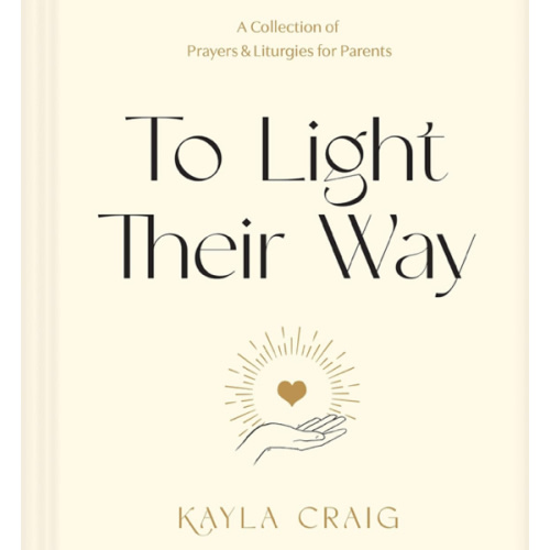 To Light Their Way: A Collection of Prayers and Liturgies for Parents
