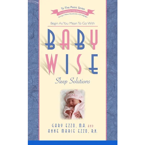 Babywise Sleep Solutions: Begin as You Mean to Go with (To the Point)