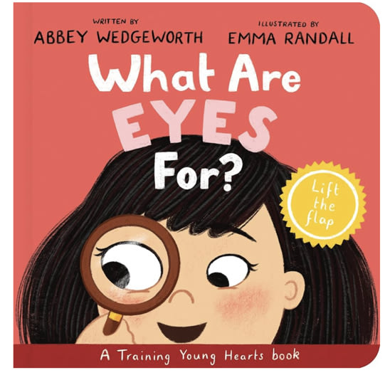 What Are Eyes For? Board Book: A Lift-the-Flap Board Book (Christian behavior book for toddlers encouraging obedience motivated by God’s grace. Gift for Kids) (Training Young Hearts)