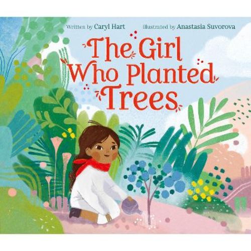 The Girl Who Planted Trees - by Caryl Hart (Hardcover)