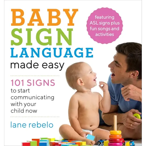 Baby Sign Language Made Easy: 101 Signs to Start Communicating with Your Child Now (Baby Sign Language Guides)