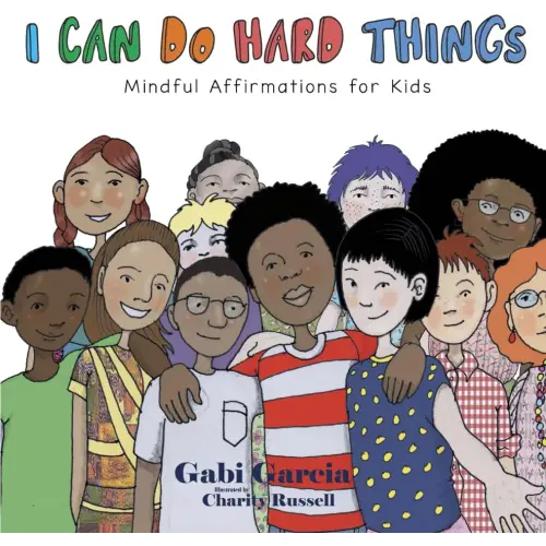 I Can Do Hard Things: Mindful Affirmations for Kids