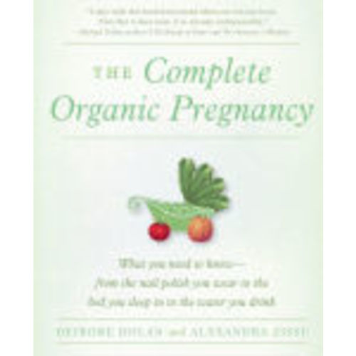 The Complete Organic Pregnancy by Deirdre Dolan, Alexandra Zissu, Paperback | Barnes & Noble®