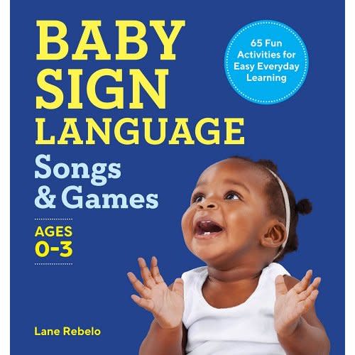 Baby Sign Language Songs & Games: 65 Fun Activities for Easy Everyday Learning a book by Lane Rebelo