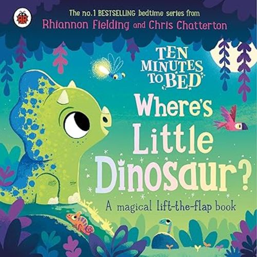 Ten Minutes to Bed: Where's Little Dinosaur?: A magical lift-the-flap book