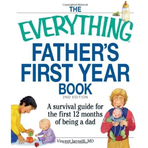 The Everything Father's First Year Book: A survival guide for the first 12 months of being a dad Paperback – October 18, 2010