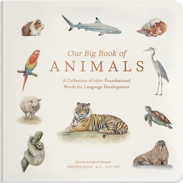 Our Big Book of Animals: First 100 Animal Words for Language Development, including Farm, Jungle, Pets, Bugs, and More (Tabitha Paige Children's Book Series)