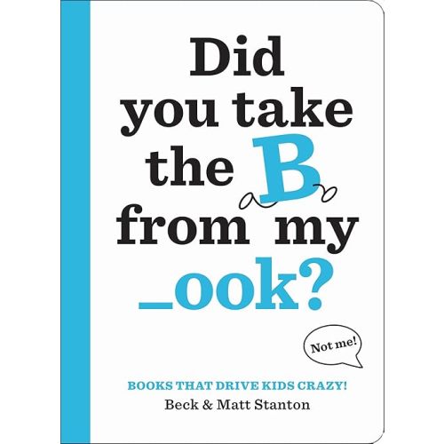 Books That Drive Kids CRAZY!: Did You Take the B from My _ook? (Books That Drive Kids CRAZY!, 1) Hardcover – Picture Book, May 23, 2017